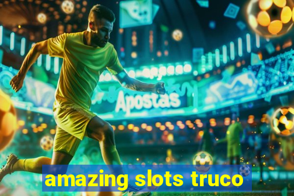 amazing slots truco